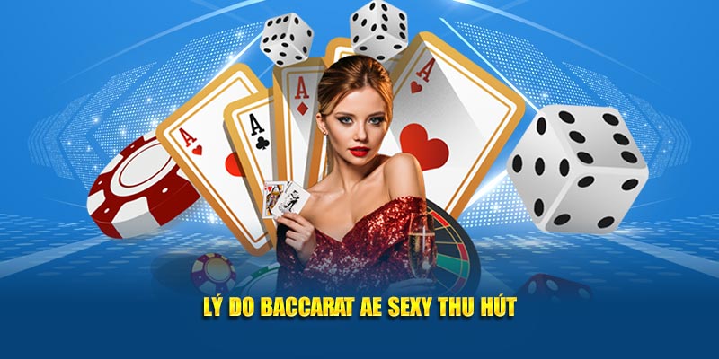 Lý do Baccarat AE Sexy thu hút